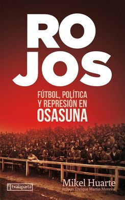 ROJOS. FÚTBOL, POLÍTICA Y REPRESIÓN EN OSASUNA