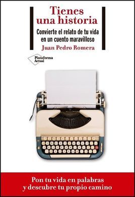 TIENES UNA HISTORIA. CONVIERTE EL RELATO DE TU VIDA EN UN CUENTO MARAVILLOSO