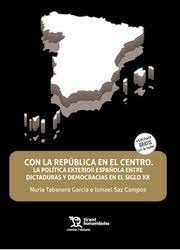 CON LA REPÚBLICA EN EL CENTRO. LA POLÍTICA EXTERIOR ESPAÑOLA ENTRE DICTADURAS Y DEMOCRACIAS EN EL SIGLO XX