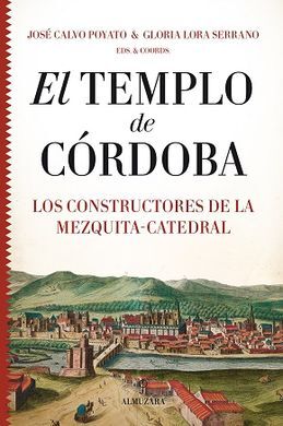 TEMPLO DE CÓRDOBA, EL. LOS CONSTRUCTORES DE LA MEZ