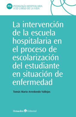 LA INTERVENCIÓN EN LA ESCUELA HOSPITALARIA EN EL PROCESO DE ESCOLARIZACIÓN DEL ESTUDIANTE EN SITUACION DE ENFERMEDAD