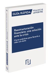 GUÍA RÁPIDA REESTRUCTURACIÓN FINANCIERA: UNA SOLUCIÓN ANTE LA CRISIS
