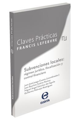 CLAVES PRÁCTICAS SUBVENCIONES LOCALES: RÉGIMEN JURÍDICO, FISCALIZACIÓN Y CONTROL