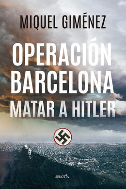 OPERACIÓN BARCELONA: MATAR A HITLER