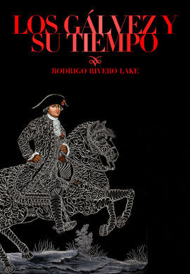LOS GÁLVEZ Y SU TIEMPO