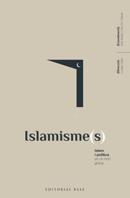 ISLAMISME(S). ISLAM I POLÍTICA EN UN MÓN GLOBAL