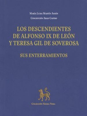 LOS DESCENDIENTES DE ALFONSO IX DE LEÓN Y TERESA GIL DE SOVEROSA. SUS ENTERRAMIE