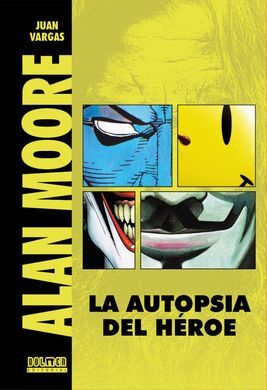 ALAN MOORE - LA AUTOPSIA DEL HEROE