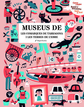 CERCA I TROBA, BUSCA Y ENCUENTRA, SEEK & FIND. MUSEUS DE LES COMARQUES DE TARRAG