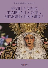 SEVILLA VIVIO TAMBIEN LA OTRA MEMORIA HISTORICA