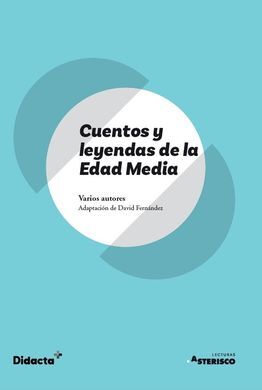 CUENTOS Y LEYENDAS DE LA EDAD MEDIA (ASTERISCO) (NUEVA EDICIÓN 2021)