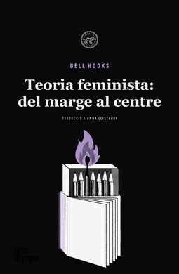 TEORIA FEMINISTA - DELS MARGES AL CENTRE