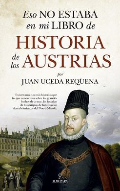 ESO NO ESTABA EN LOS LIBROS DE HISTORIA HISTORIA  DE LOS AUSTRIAS