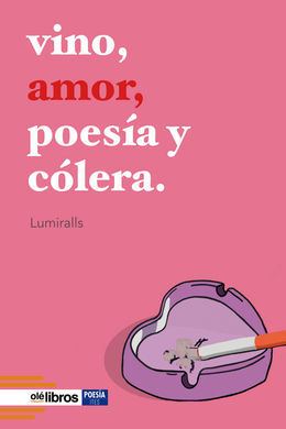 VINO, AMOR, POESÍA Y CÓLERA