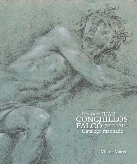DIBUJOS DE JUAN CONCHILLOS FALCÓ (1641-1711). CATÁLOGO RAZONADO