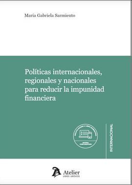 POLÍTICAS INTERNACIONALES, REGIONALES Y NACIONALES PARA REDUCIR LA IMPUNIDAD FINANCIERA