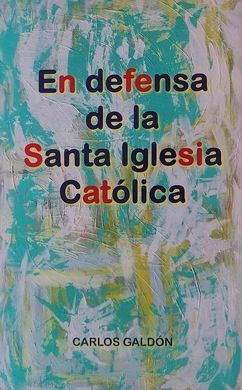 EN DEFENSA DE LA SANTA IGLESIA CATÓLICA