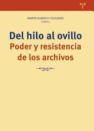 DEL HILO AL OVILLO. PODER Y RESISTENCIA DE LOS ARCHIVOS