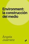 ENVIRONMENT - LA CONSTRUCCION DEL MEDIO