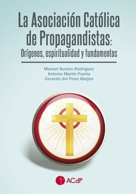 ASOCIACIÓN CATÓLICA DE PROPAGANDISTAS: ORÍGENES, E