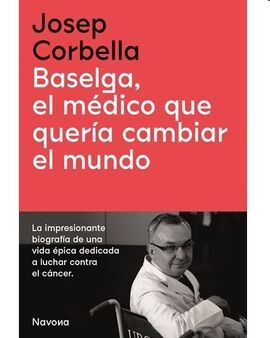 BASELGA, EL MÉDICO QUE QUERÍA CAMBIAR EL MUNDO
