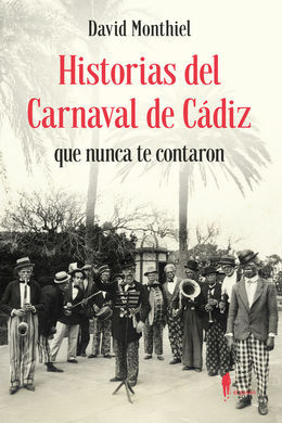 HISTORIAS DEL CARNAVAL DE CADIZ QUE NUNCA TE CONTA