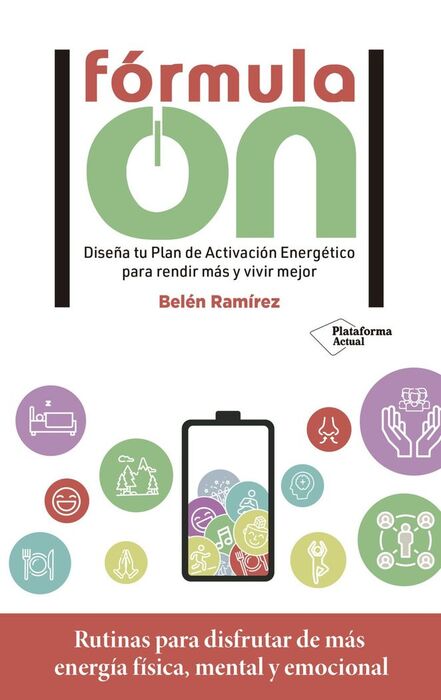 FÓRMULA ON. CONSTRUYE TU PLAN DE ACTIVACIÓN ENERGÉTICO PARA RENDIR MÁS Y VIVIR MEJOR