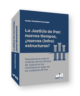 JUSTICIA DE PAZ: NUEVOS TIEMPOS, ¿NUEVAS (INFRA)ESTRUCTURAS