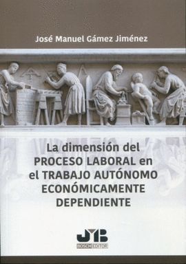 LA DIMENSIÓN DEL PROCESO LABORAL EN EL TRABAJO AUTÓNOMO ECONÓMICAMENTE DEPENDIEN