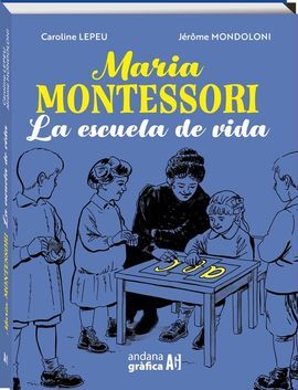 MARIA MONTESSORI. LA ESCUELA DE LA VIDA