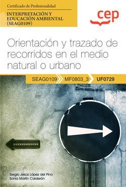 MANUAL. ORIENTACIÓN Y TRAZADO DE RECORRIDOS EN EL MEDIO NATURAL O URBANO (UF0729