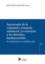 AUTONOMÍA DE LA VOLUNTAD Y RENUNCIA UNILATERAL.