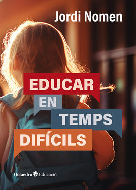 EDUCAR EN TEMPS DIFÍCILS