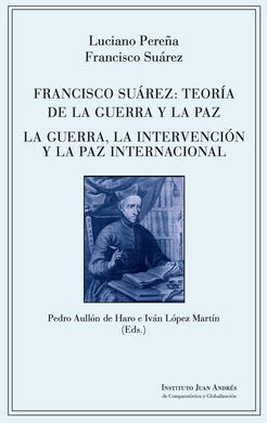 FRANCISCO SUAREZ: TEORIA DE LA GUERRA Y LA PAZ. LA GUERRA, LA INTERVENCIÓN Y LA PAZ INTERNACIONAL