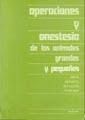 OPERACIONES Y ANESTESIA DE LOS ANIMALES GRANDES Y PEQUEÑOS