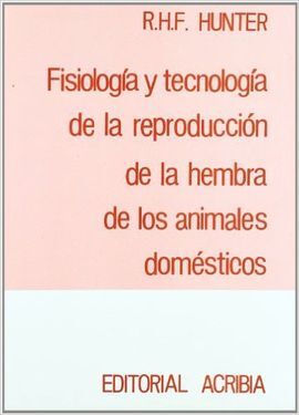 FISIOLOGÍA Y TECNOLOGÍA DE LA REPRODUCCIÓN DE LA HEMBRA DE LOS ANIMALES DOMÉSTICOS