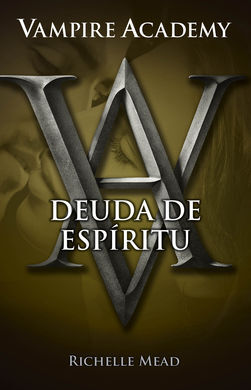 VAMPIRE ACADEMY. 5: DEUDA DE ESPIRITU