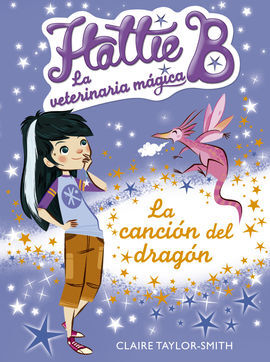 HATTIE B. LA VETERINARIA MÁGICA. 1: LA CANCIÓN DEL DRAGÓN