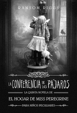 LA CONFERENCIA DE LOS PAJAROS .5 . EL HOGAR DE MISS PEREGRINE PARA NIÑOS PECULIARES