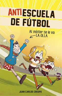 ANTIESCUELA DE FÚTBOL. 3: AL MÍSTER SE LE VA LA OLLA