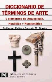 DICCIONARIO DE TÉRMINOS DE ARTE Y ELEMENTOS DE ARQUEOLOGÍA, HERÁLDICA Y NUMISMÁT