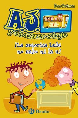 A.J. Y SU EXTRAÑO COLEGIO. 1: ¡LA SEÑORITA LULÚ NO SABE NI LA U!