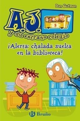 A.J. Y SU EXTRAÑO COLEGIO. 3: ¡ALERTA: CHALADA SUELTA EN LA BIBLIOTECA!