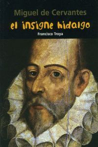 MIGUEL DE CERVANTES: INSIGNE HIDALGO