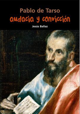 PABLO DE TARSO. AUDACIA Y CONVICCIÓN