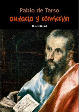 PABLO DE TARSO. AUDACIA Y CONVICCIÓN