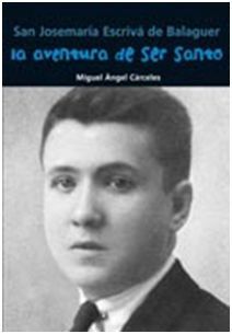 LA AVENTURA DE SER SANTO. SAN JOSEMARÍA ESCRIVÁ DE BALAGUER