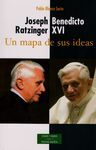 RATZINGER BENEDICTO. UN MAPA DE SUS IDEAS