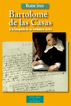 BARTOLOME DE LAS CASAS. A LA BUSQUEDA DE SU VERDADERO ROSTRO