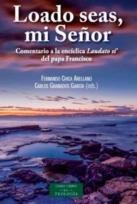 LOADO SEAS, MI SEÑOR: COMENTARIO ENCICLICA LAUDATO SI